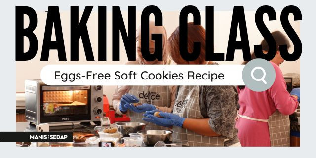 Serunya Bikin Eggs-Free Soft Cookies Bareng ManisdanSedap.com, Wanginya Ambooi!